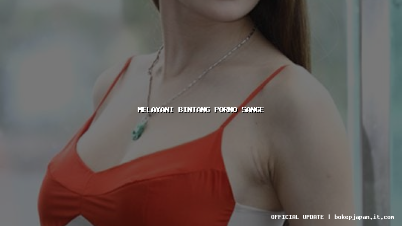 melayani bintang porno sange