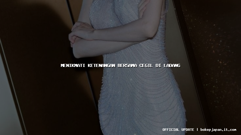 menikmati ketenangan bersama cegil di ladang menikmati ketenangan bersama cegil di ladang