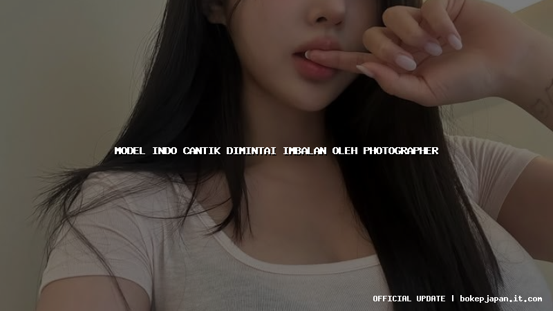 model indo cantik dimintai imbalan oleh photographer