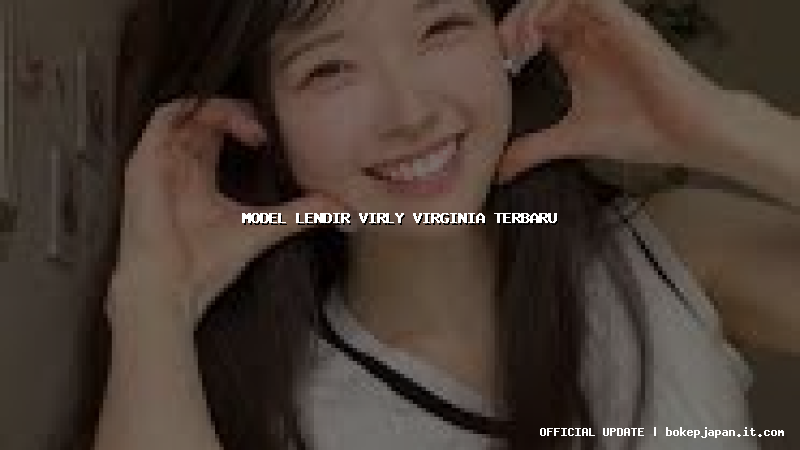model lendir virly virginia terbaru