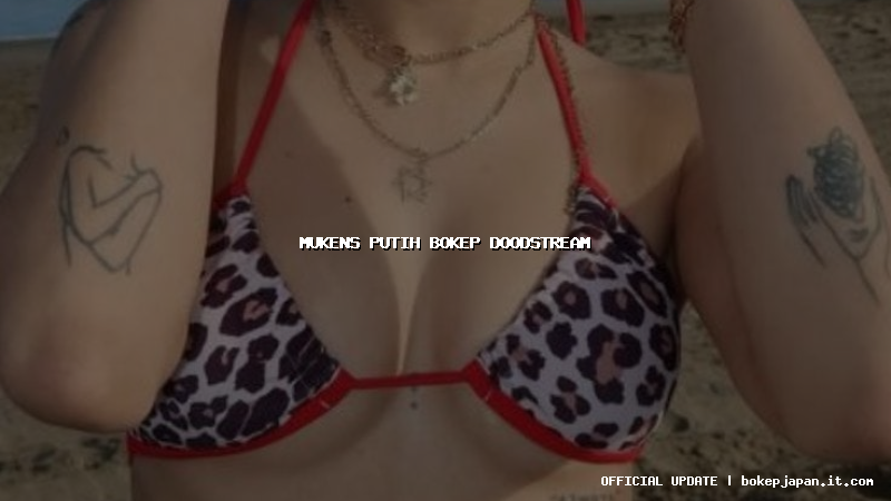mukens putih bokep doodstream mukens putih bokep doodstream