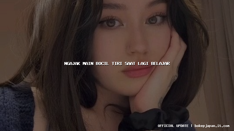 ngajak main bocil tiri saat lagi belajar ngajak main bocil tiri saat lagi belajar