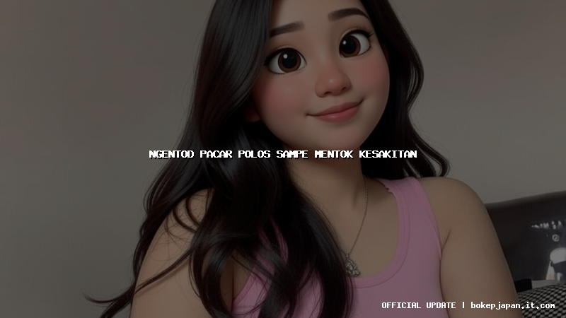 ngentod pacar polos sampe mentok kesakitan