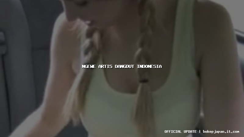 ngewe artis dangdut indonesia