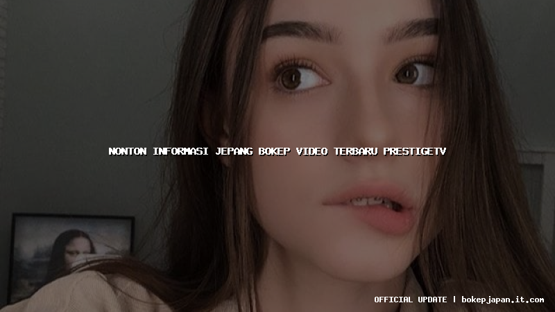nonton informasi jepang bokep video terbaru prestigetv