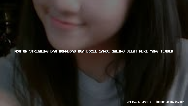 nonton streaming dan download dua bocil sange saling jilat meki yang tembem nonton streaming dan download dua bocil sange saling jilat meki yang tembem