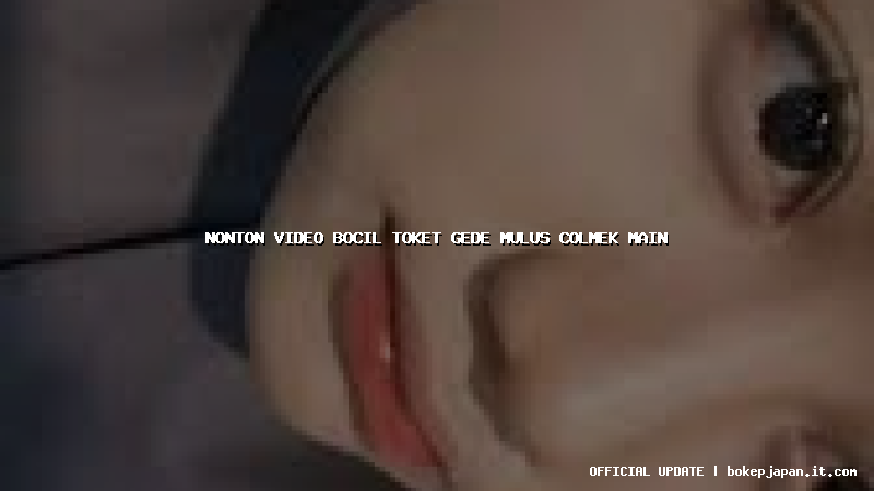 nonton video bocil toket gede mulus colmek main