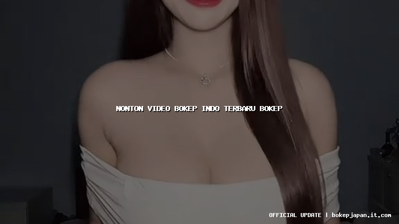nonton video bokep indo terbaru bokep