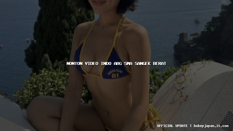 nonton video indo abg sma sangek berat nonton video indo abg sma sangek berat