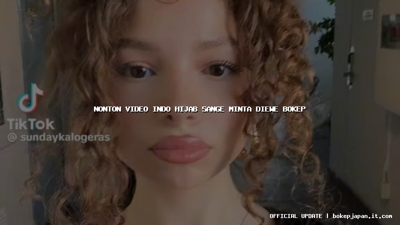 nonton video indo hijab sange minta diewe bokep