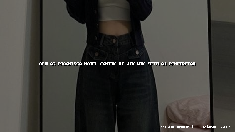 oeblag proanissa model cantik di wik wik setelah pemotretan oeblag proanissa model cantik di wik wik setelah pemotretan