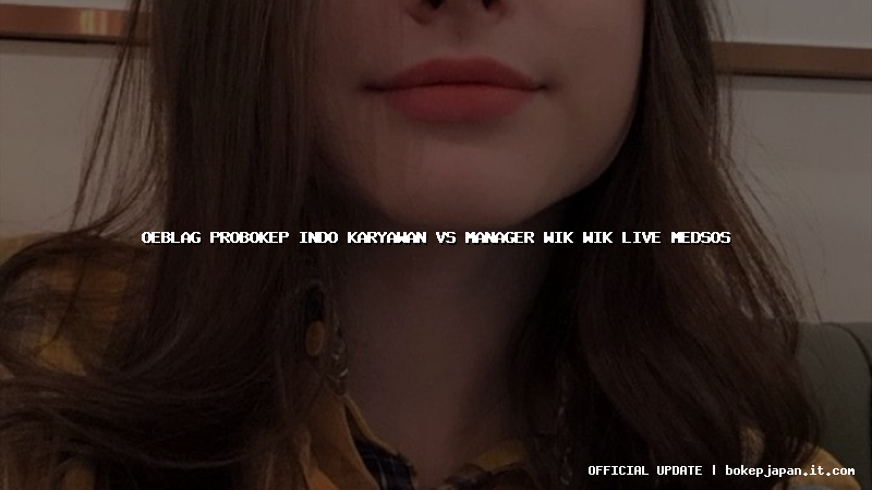 oeblag probokep indo karyawan vs manager wik wik live medsos