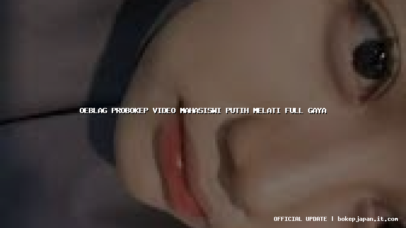 oeblag probokep video mahasiswi putih melati full gaya oeblag probokep video mahasiswi putih melati full gaya