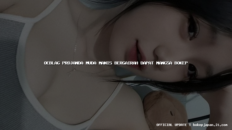oeblag projanda muda manis bergairah dapat mangsa bokep oeblag projanda muda manis bergairah dapat mangsa bokep