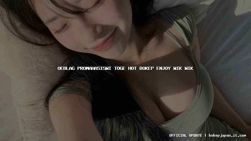 oeblag promahasiswi toge hot bokep enjoy wik wik oeblag promahasiswi toge hot bokep enjoy wik wik