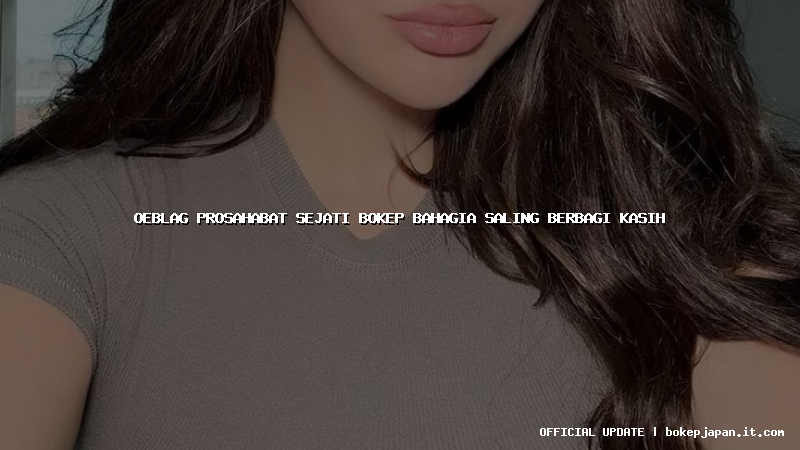 oeblag prosahabat sejati bokep bahagia saling berbagi kasih