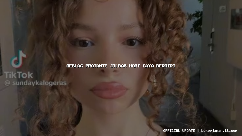 oeblag protante jilbab hobi gaya berdiri