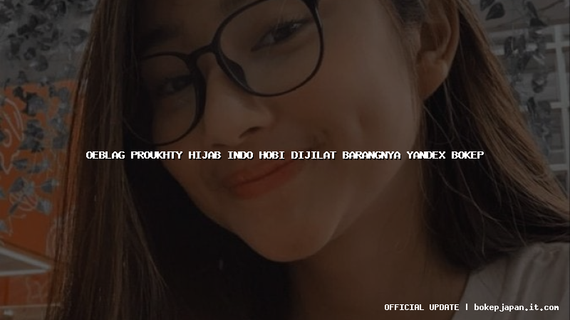 oeblag proukhty hijab indo hobi dijilat barangnya yandex bokep