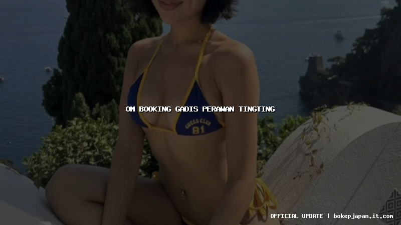 om booking gadis perawan tingting