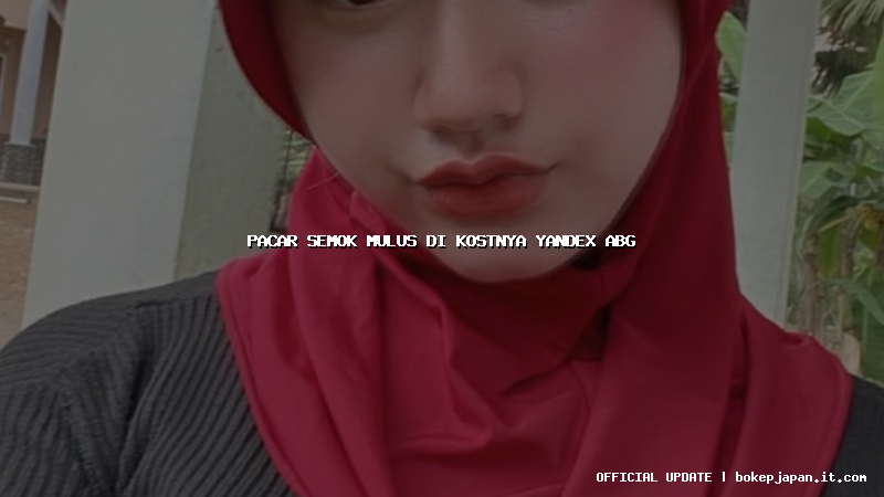 pacar semok mulus di kostnya yandex abg pacar semok mulus di kostnya yandex abg