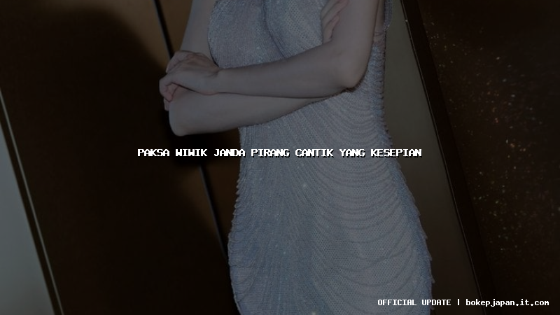 paksa wiwik janda pirang cantik yang kesepian paksa wiwik janda pirang cantik yang kesepian