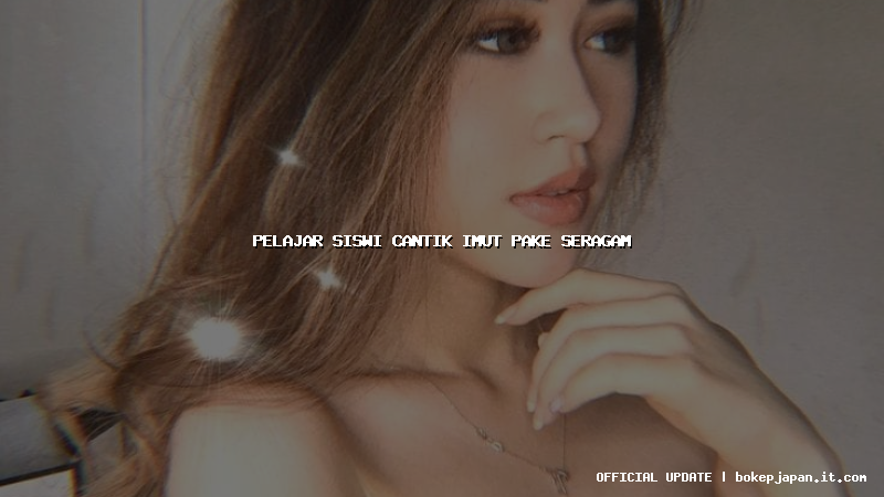 pelajar siswi cantik imut pake seragam