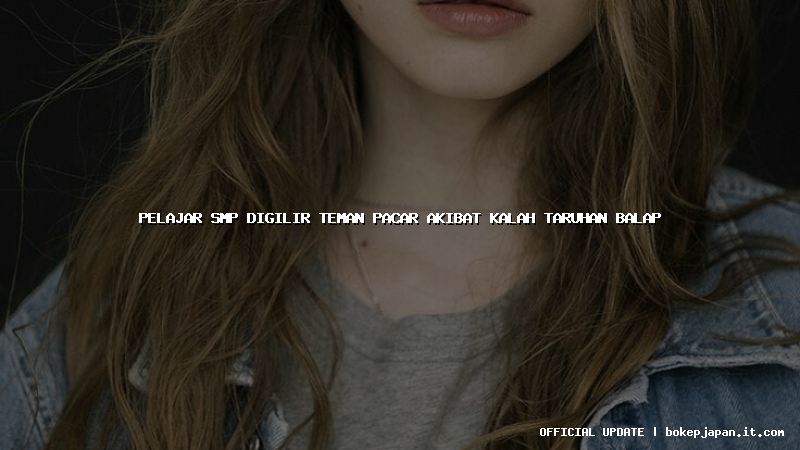 pelajar smp digilir teman pacar akibat kalah taruhan balap
