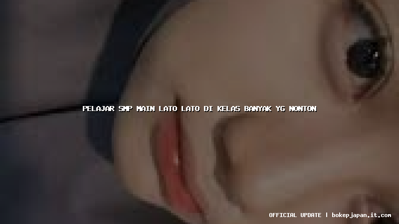 pelajar smp main lato lato di kelas banyak yg nonton