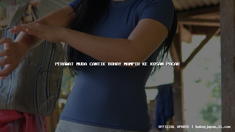 perawat muda cantik bohay mampir ke kosan pacar