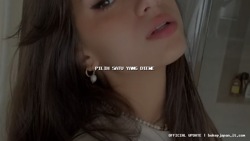 pilih satu yang diewe