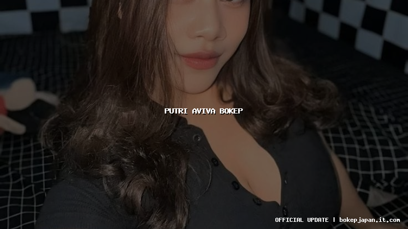 putri aviva bokep putri aviva bokep