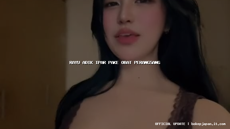 rayu adik ipar pake obat perangsang