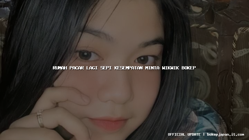 rumah pacar lagi sepi kesempatan minta wikwik bokep rumah pacar lagi sepi kesempatan minta wikwik bokep