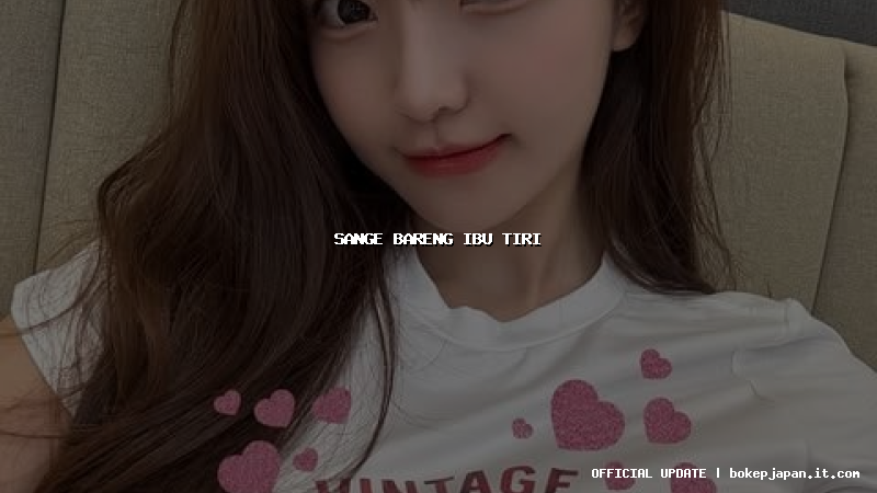 sange bareng ibu tiri sange bareng ibu tiri