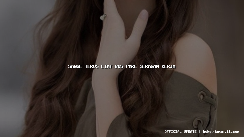 sange terus liat bos pake seragam kerja sange terus liat bos pake seragam kerja