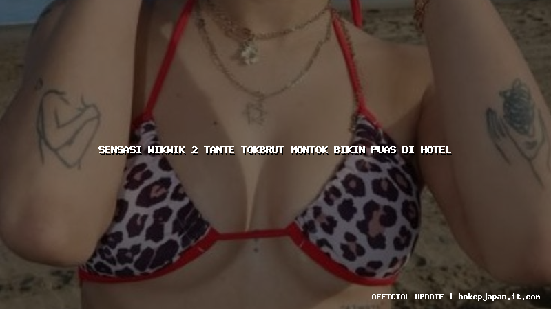 sensasi wikwik 2 tante tokbrut montok bikin puas di hotel