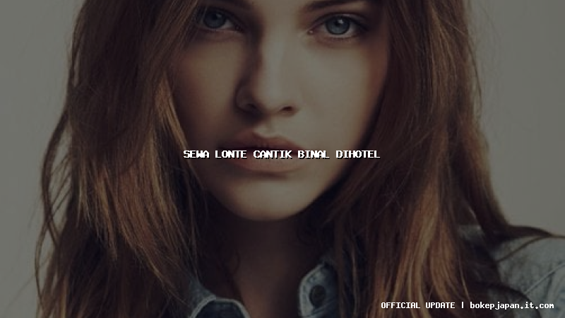 sewa lonte cantik binal dihotel