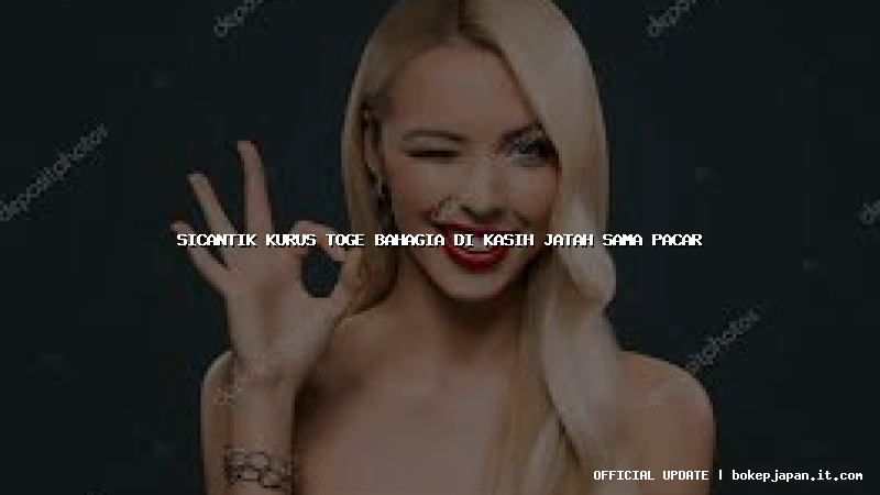 sicantik kurus toge bahagia di kasih jatah sama pacar