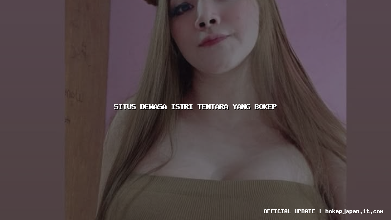 situs dewasa istri tentara yang bokep