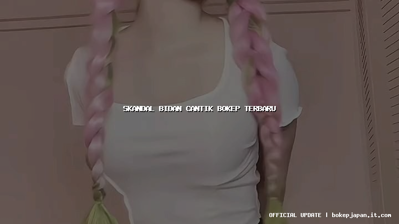 skandal bidan cantik bokep terbaru