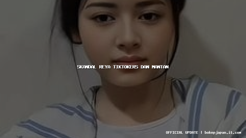 skandal reya tiktokers dan mantan
