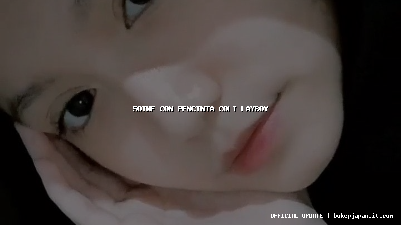 sotwe con pencinta coli layboy sotwe con pencinta coli layboy