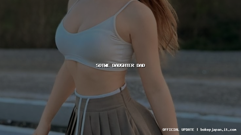 sotwe daughter dad sotwe daughter dad