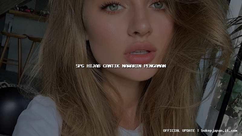 spg hijab cantik nawarin pengaman