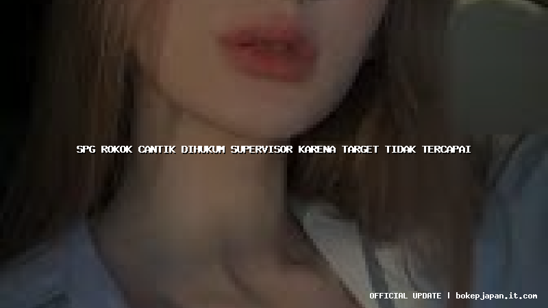 spg rokok cantik dihukum supervisor karena target tidak tercapai