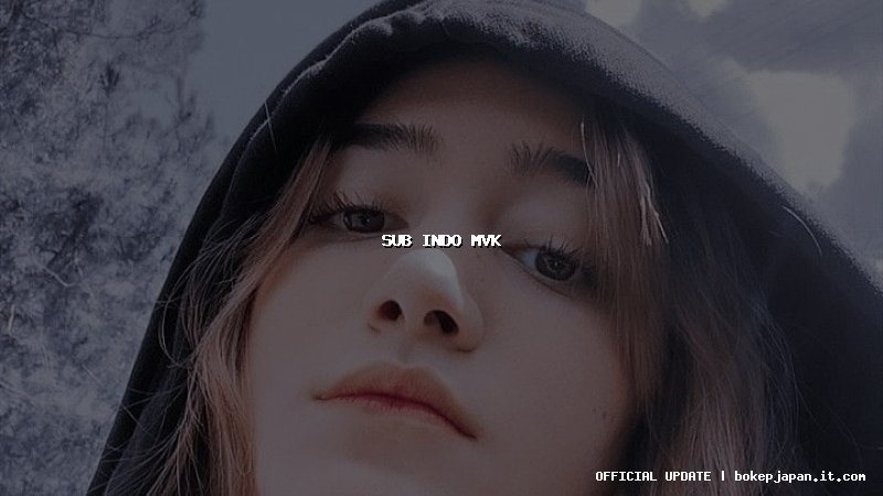 sub indo mvk sub indo mvk