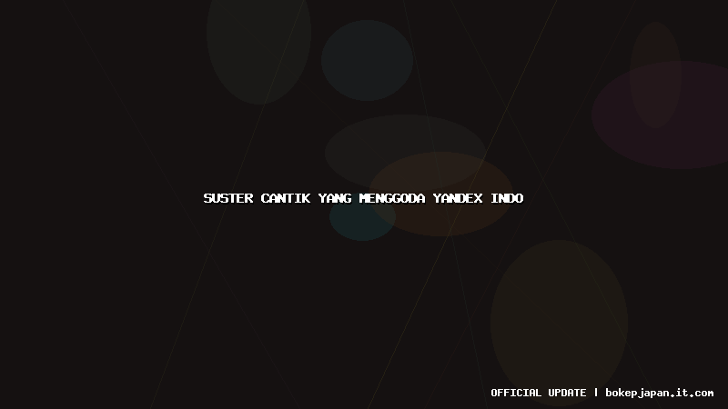 suster cantik yang menggoda yandex indo