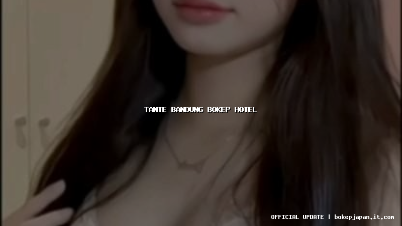 tante bandung bokep hotel tante bandung bokep hotel