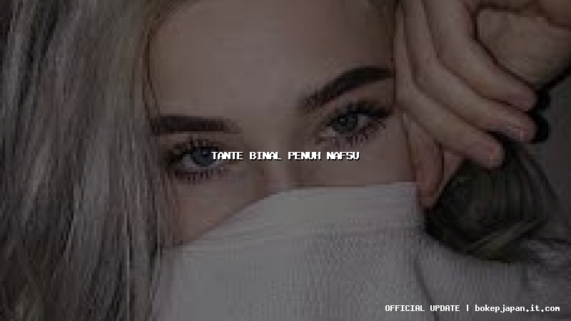 tante binal penuh nafsu tante binal penuh nafsu