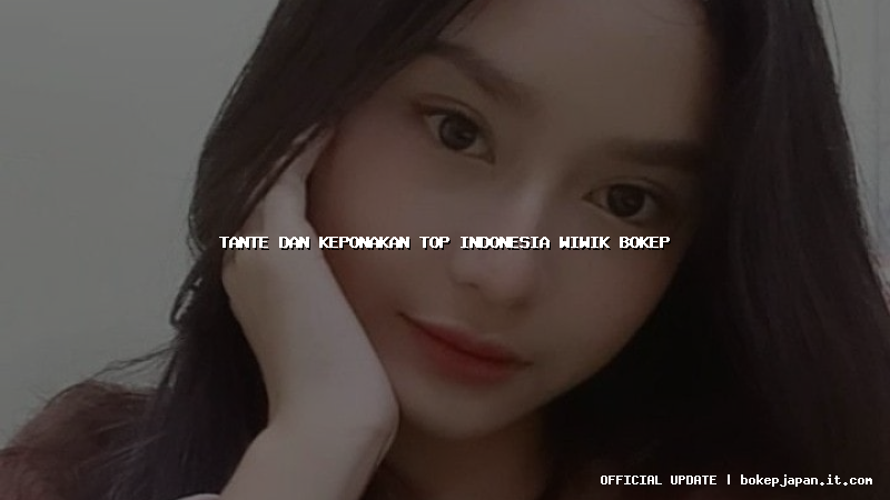 tante dan keponakan top indonesia wiwik bokep tante dan keponakan top indonesia wiwik bokep